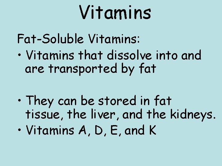 Vitamins Fat-Soluble Vitamins: • Vitamins that dissolve into and are transported by fat •