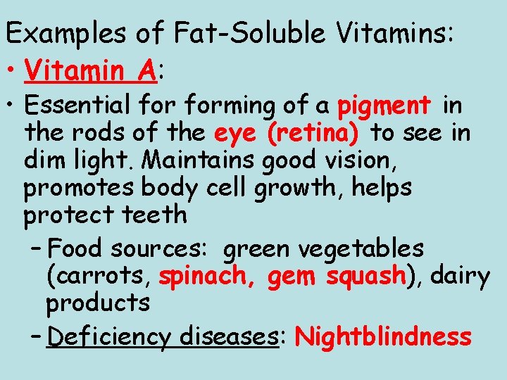 Examples of Fat-Soluble Vitamins: • Vitamin A: • Essential forming of a pigment in