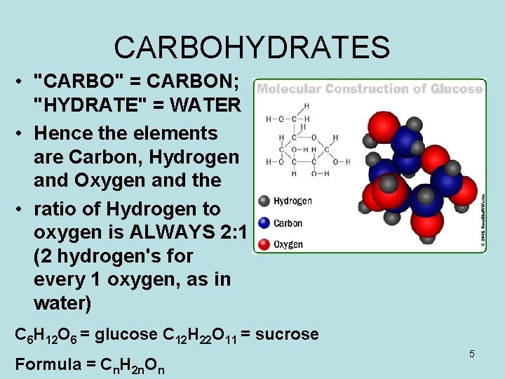 CARBOHYDRATES • "CARBO" = CARBON; "HYDRATE" = WATER • Hence the elements are Carbon,