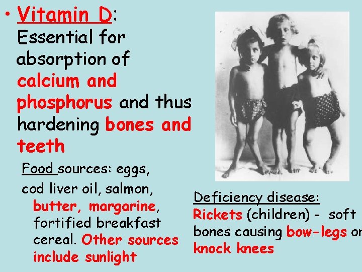  • Vitamin D: Essential for absorption of calcium and phosphorus and thus hardening