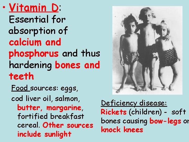 • Vitamin D: Essential for absorption of calcium and phosphorus and thus hardening • Vitamin D: Essential for absorption of calcium and phosphorus and thus hardening