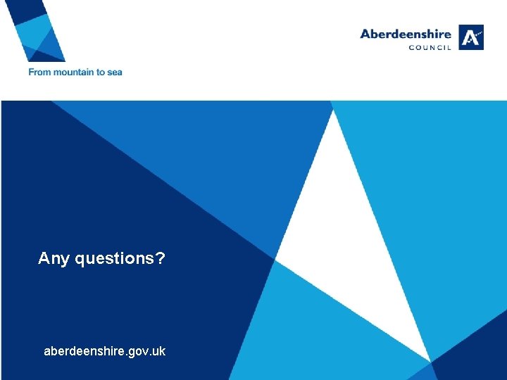 Any questions? aberdeenshire. gov. uk 