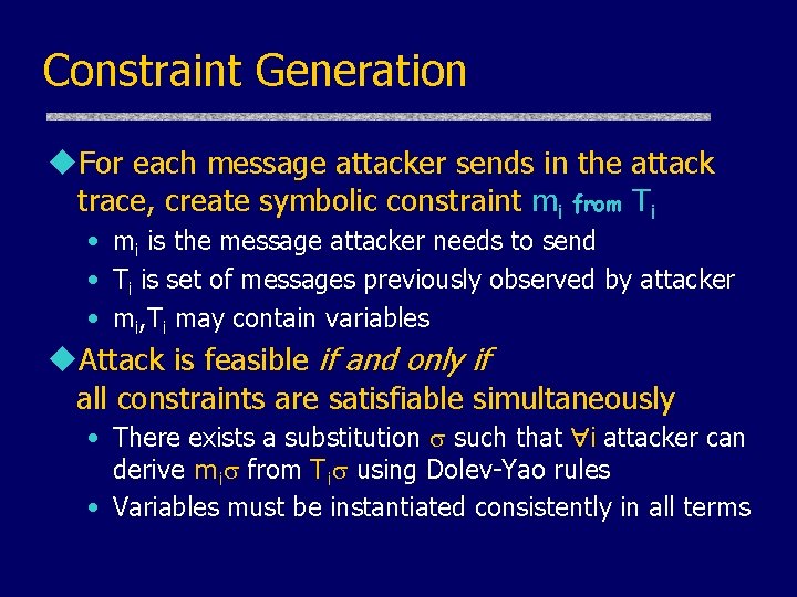 Constraint Generation u. For each message attacker sends in the attack trace, create symbolic