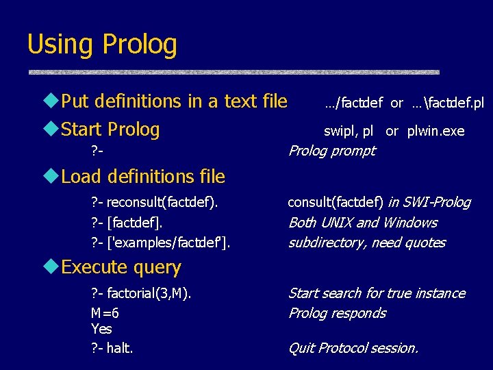 Using Prolog u. Put definitions in a text file u. Start Prolog ? -