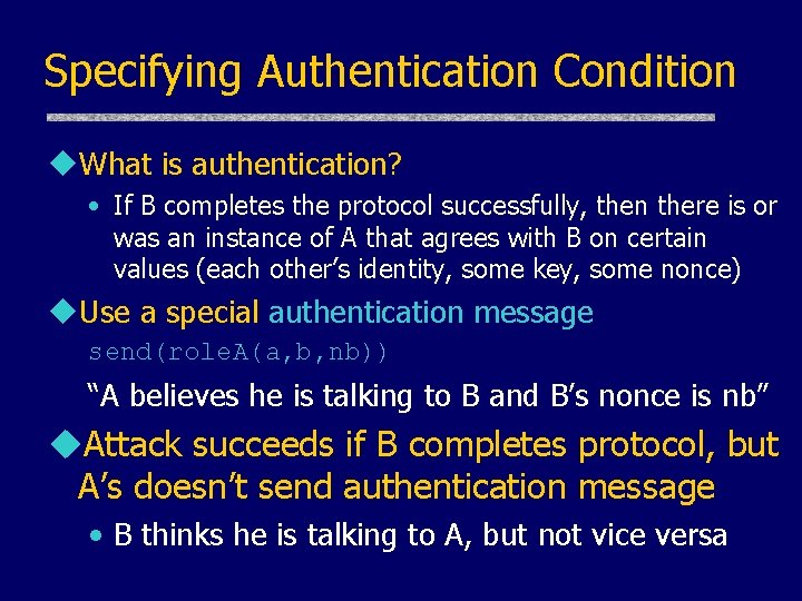 Specifying Authentication Condition u. What is authentication? • If B completes the protocol successfully,