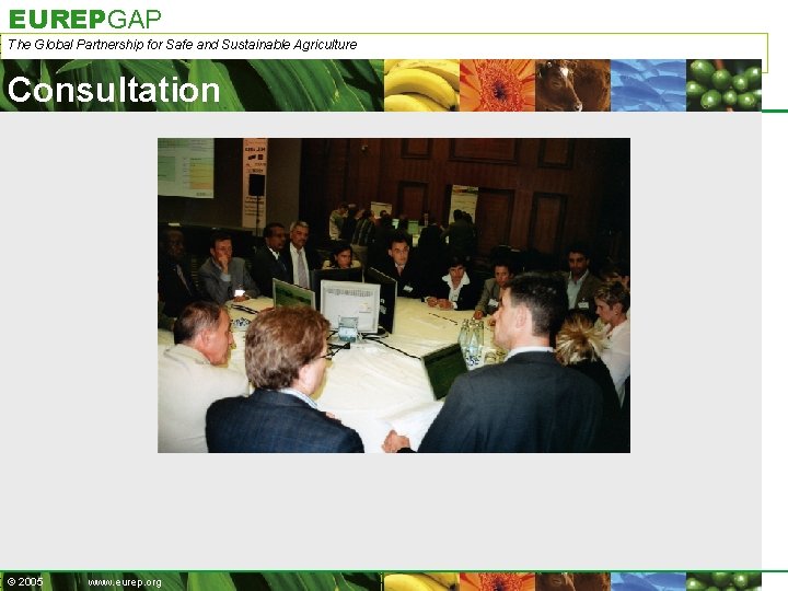 EUREPGAP The Global Partnership for Safe and Sustainable Agriculture Consultation © 2005 www. eurep.