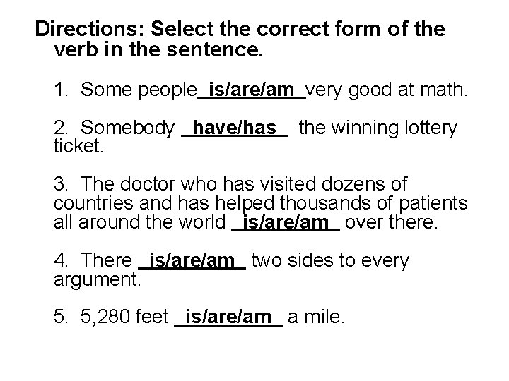 Directions: Select the correct form of the verb in the sentence. 1. Some people