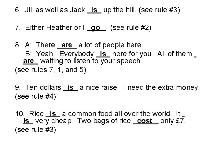 6. Jill as well as Jack is up the hill. (see rule #3) 7.
