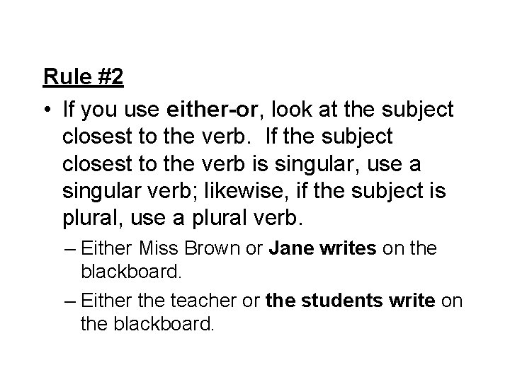 Rule #2 • If you use either-or, look at the subject closest to the