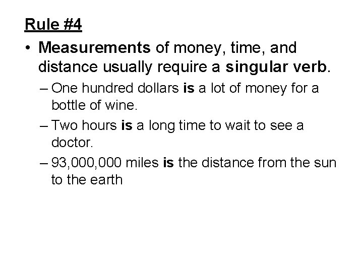 Rule #4 • Measurements of money, time, and distance usually require a singular verb.