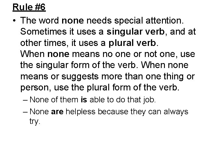 Rule #6 • The word none needs special attention. Sometimes it uses a singular