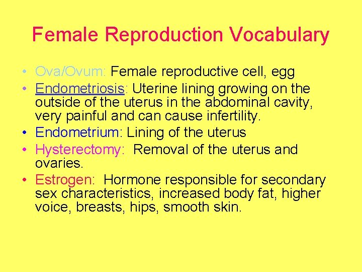 Female Reproduction Vocabulary • Ova/Ovum: Female reproductive cell, egg • Endometriosis: Uterine lining growing