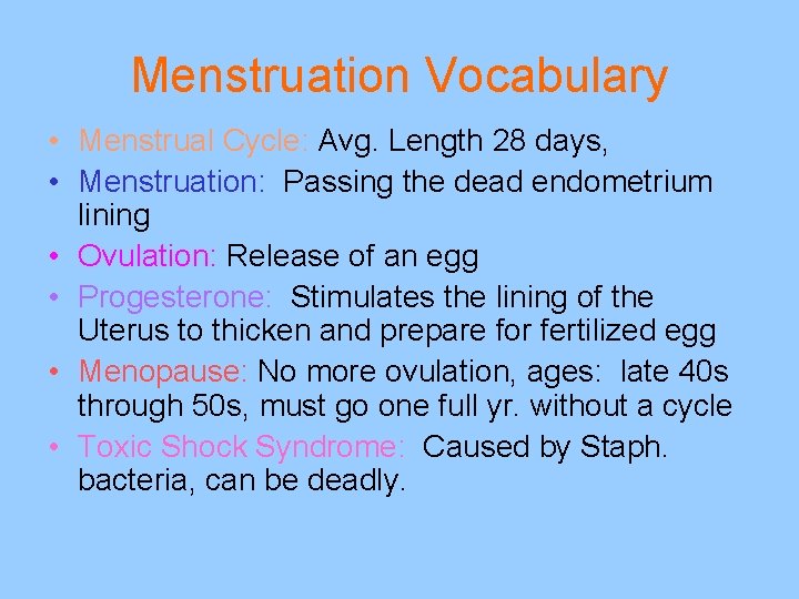 Menstruation Vocabulary • Menstrual Cycle: Avg. Length 28 days, • Menstruation: Passing the dead