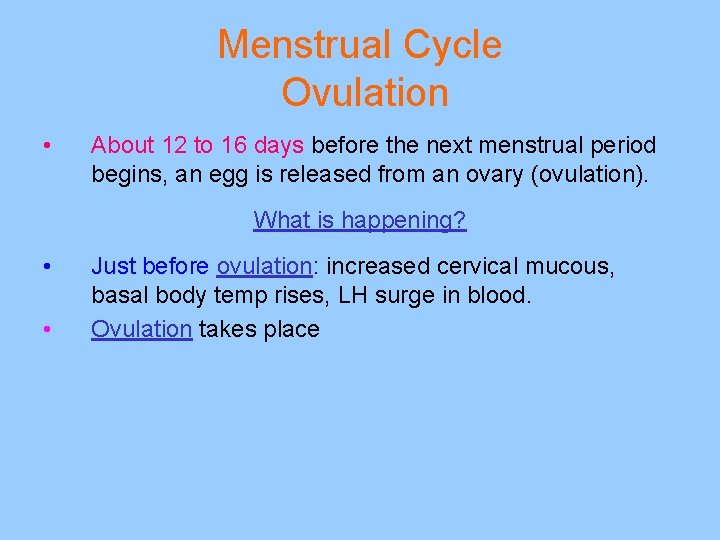 Menstrual Cycle Ovulation • About 12 to 16 days before the next menstrual period