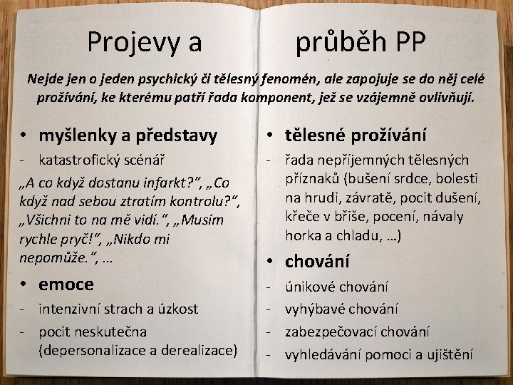 Projevy a průběh PP Nejde jen o jeden psychický či tělesný fenomén, ale zapojuje