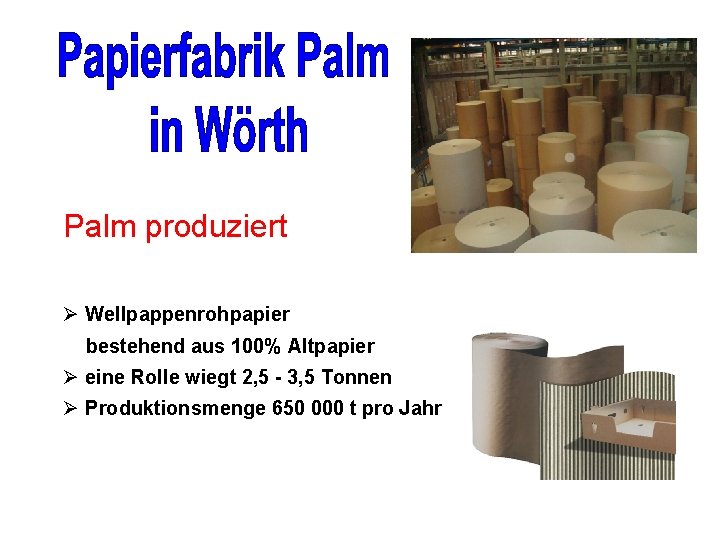 Palm produziert Ø Wellpappenrohpapier bestehend aus 100% Altpapier Ø eine Rolle wiegt 2, 5