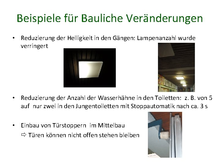 Beispiele für Bauliche Veränderungen • Reduzierung der Helligkeit in den Gängen: Lampenanzahl wurde verringert