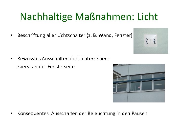 Nachhaltige Maßnahmen: Licht • Beschriftung aller Lichtschalter (z. B. Wand, Fenster) • Bewusstes Ausschalten