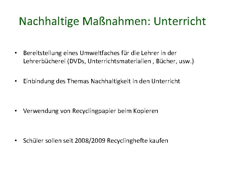 Nachhaltige Maßnahmen: Unterricht • Bereitstellung eines Umweltfaches für die Lehrer in der Lehrerbücherei (DVDs,