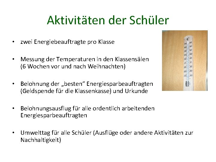 Aktivitäten der Schüler • zwei Energiebeauftragte pro Klasse • Messung der Temperaturen in den