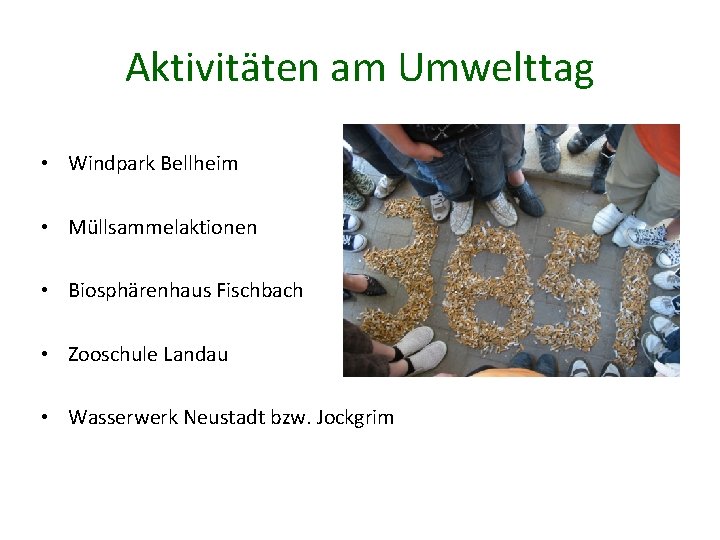 Aktivitäten am Umwelttag • Windpark Bellheim • Müllsammelaktionen • Biosphärenhaus Fischbach • Zooschule Landau