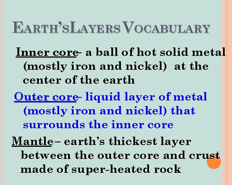 EARTH’SLAYERS VOCABULARY Inner core– a ball of hot solid metal (mostly iron and nickel)