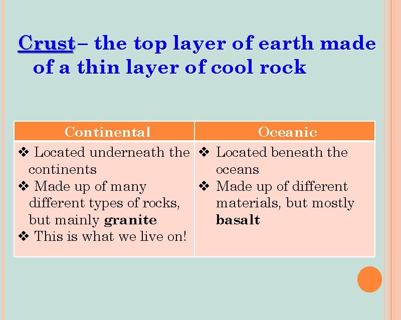 Crust – the top layer of earth made of a thin layer of cool