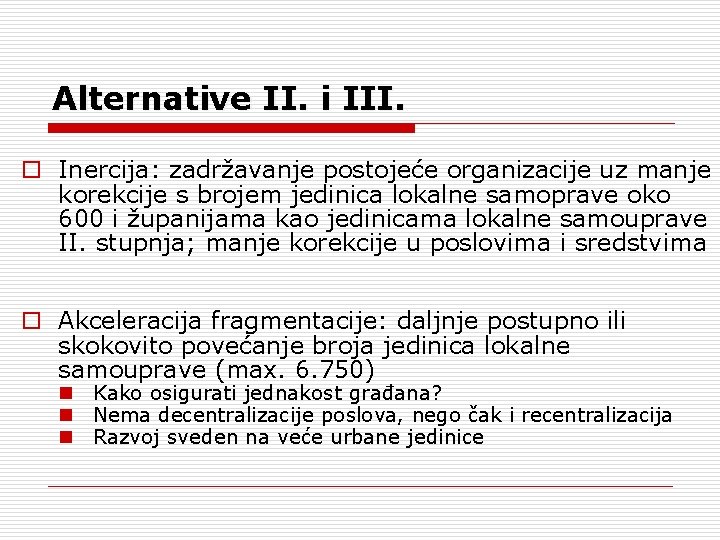 Alternative II. i III. o Inercija: zadržavanje postojeće organizacije uz manje korekcije s brojem