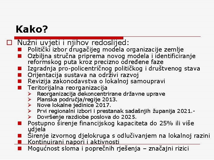 Kako? o Nužni uvjeti i njihov redoslijed: n Politički izbor drugačijeg modela organizacije zemlje