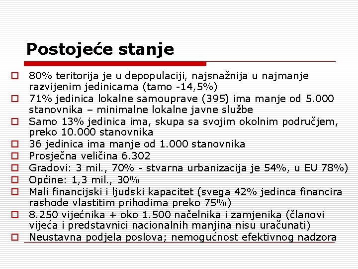 Postojeće stanje o 80% teritorija je u depopulaciji, najsnažnija u najmanje razvijenim jedinicama (tamo