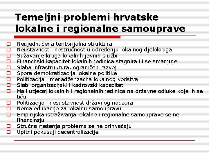 Temeljni problemi hrvatske lokalne i regionalne samouprave o o o o Neujednačena teritorijalna struktura