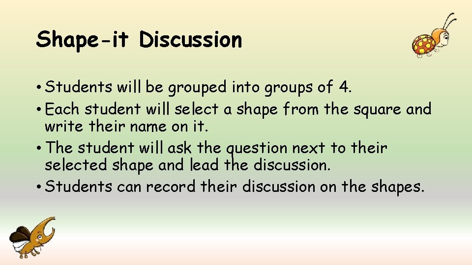 Shape-it Discussion • Students will be grouped into groups of 4. • Each student