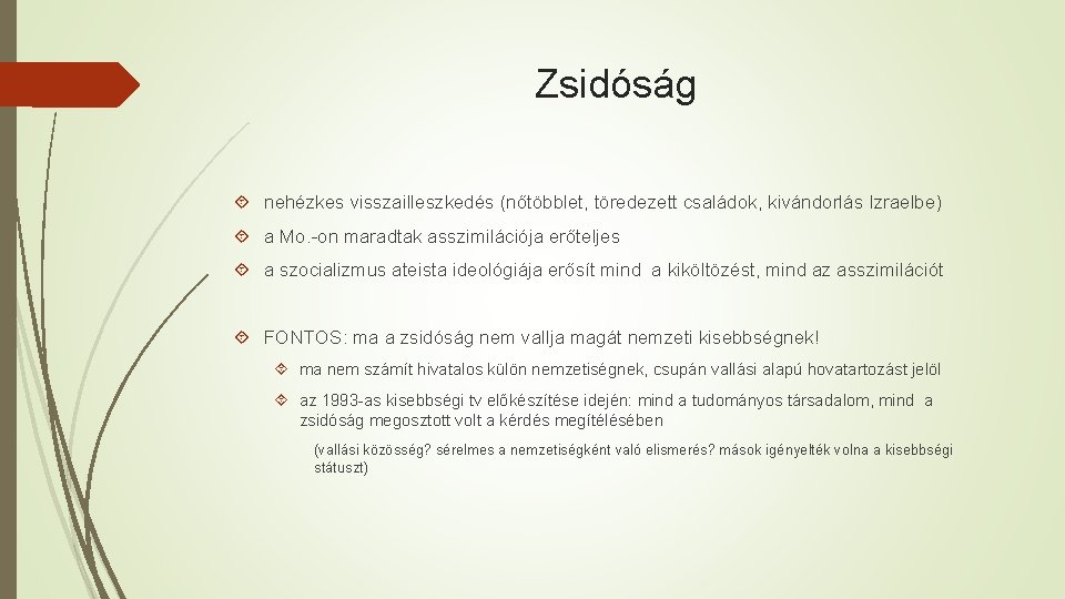 Zsidóság nehézkes visszailleszkedés (nőtöbblet, töredezett családok, kivándorlás Izraelbe) a Mo. -on maradtak asszimilációja erőteljes