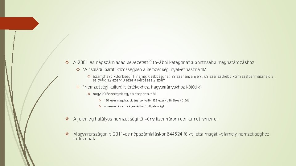  A 2001 -es népszámlásás bevezetett 2 további kategóriát a pontosabb meghatározáshoz: “A családi,