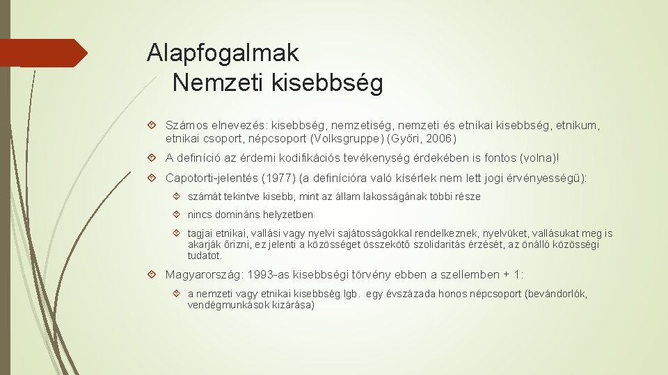 Alapfogalmak Nemzeti kisebbség Számos elnevezés: kisebbség, nemzeti és etnikai kisebbség, etnikum, etnikai csoport, népcsoport