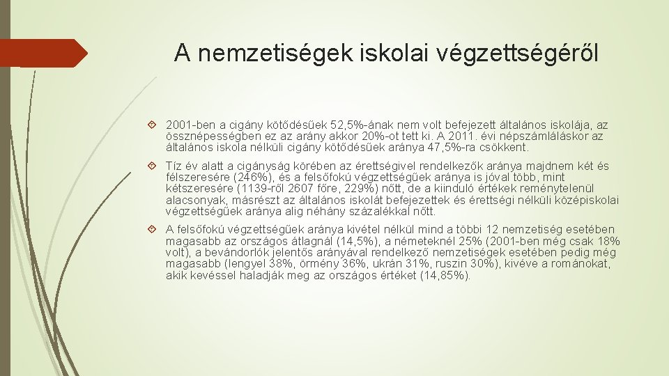 A nemzetiségek iskolai végzettségéről 2001 -ben a cigány kötődésűek 52, 5%-ának nem volt befejezett