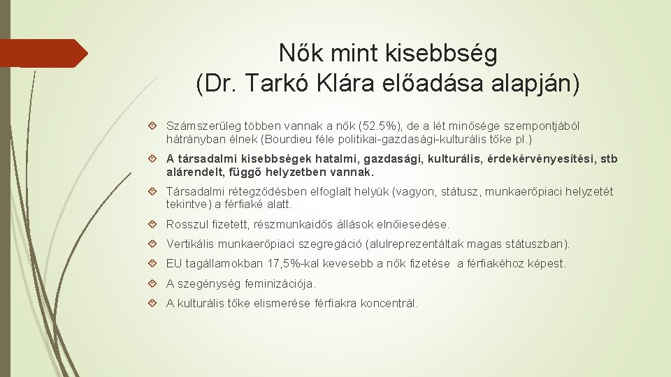 Nők mint kisebbség (Dr. Tarkó Klára előadása alapján) Számszerűleg többen vannak a nők (52.