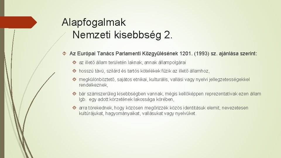 Alapfogalmak Nemzeti kisebbség 2. Az Európai Tanács Parlamenti Közgyűlésének 1201. (1993) sz. ajánlása szerint: