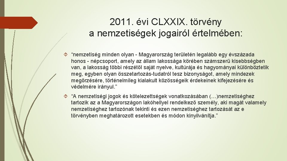2011. évi CLXXIX. törvény a nemzetiségek jogairól értelmében: “nemzetiség minden olyan - Magyarország területén