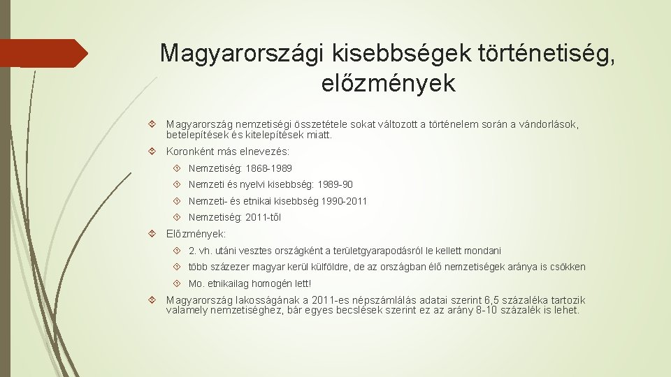 Magyarországi kisebbségek történetiség, előzmények Magyarország nemzetiségi összetétele sokat változott a történelem során a vándorlások,