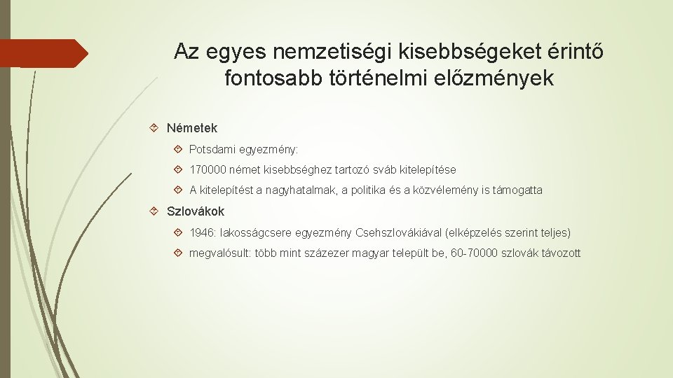 Az egyes nemzetiségi kisebbségeket érintő fontosabb történelmi előzmények Németek Potsdami egyezmény: 170000 német kisebbséghez