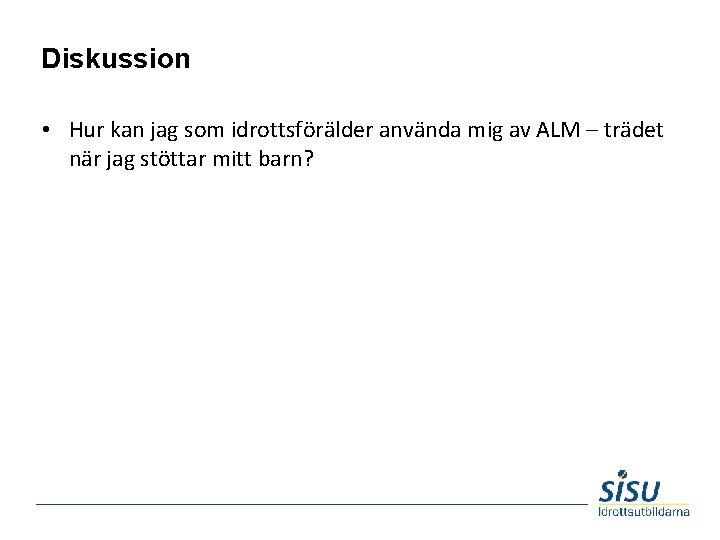 Diskussion • Hur kan jag som idrottsförälder använda mig av ALM – trädet när