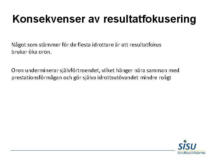 Konsekvenser av resultatfokusering Något som stämmer för de flesta idrottare är att resultatfokus brukar