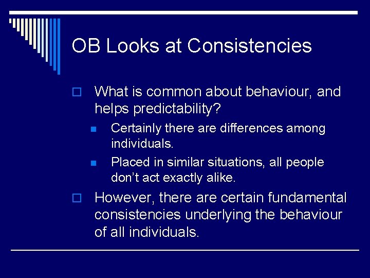 OB Looks at Consistencies o What is common about behaviour, and helps predictability? n