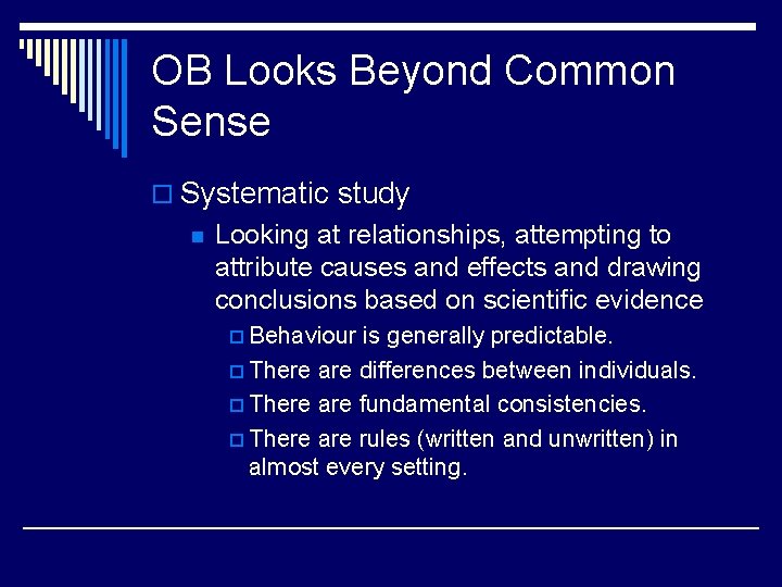 OB Looks Beyond Common Sense o Systematic study n Looking at relationships, attempting to