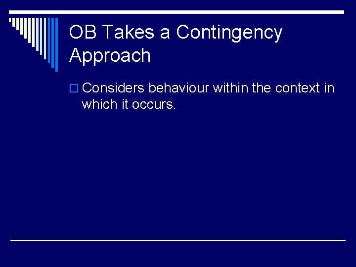 OB Takes a Contingency Approach o Considers behaviour within the context in which it