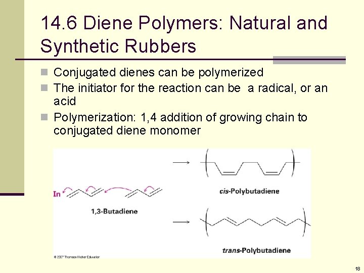 14. 6 Diene Polymers: Natural and Synthetic Rubbers n Conjugated dienes can be polymerized