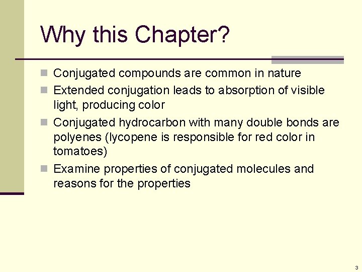 Why this Chapter? n Conjugated compounds are common in nature n Extended conjugation leads