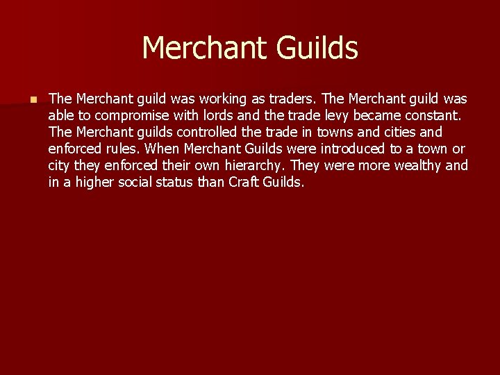 Merchant Guilds n The Merchant guild was working as traders. The Merchant guild was