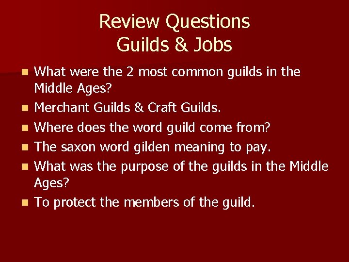 Review Questions Guilds & Jobs n n n What were the 2 most common